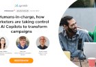 Humans-in-charge, how marketers are taking control of Al Copilots to transform campaigns