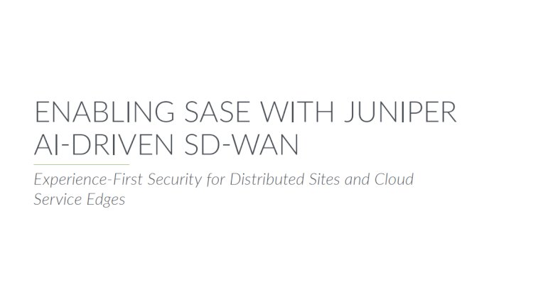 ENABLING SASE WITH JUNIPER AI-DRIVEN SD-WAN